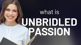 Unbridling the Mystery: Understanding "Unbridled Passion"