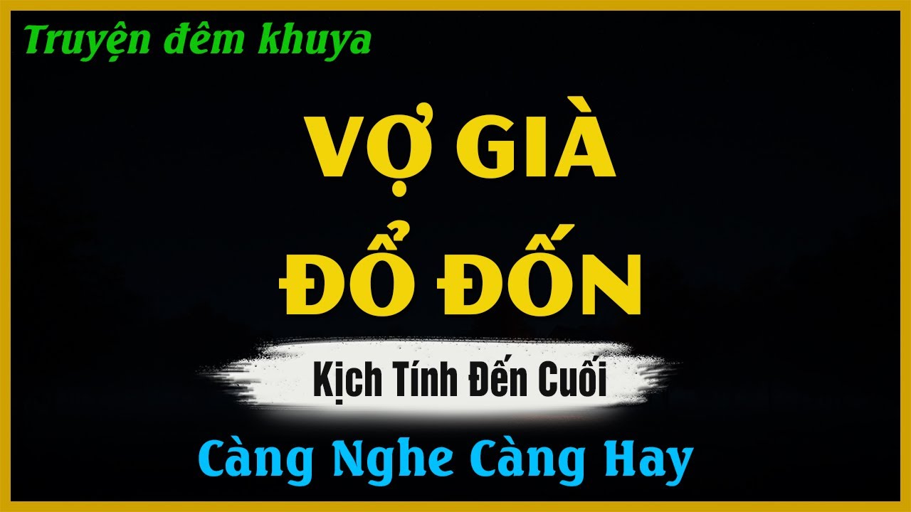 Truyện Hay Đêm Khuya - VỢ GIÀ ĐỔ ĐỐN - Đọc Truyện Đêm Khuya