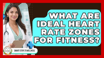 What Are Ideal Heart Rate Zones For Fitness? - Smart Steps to Wellness