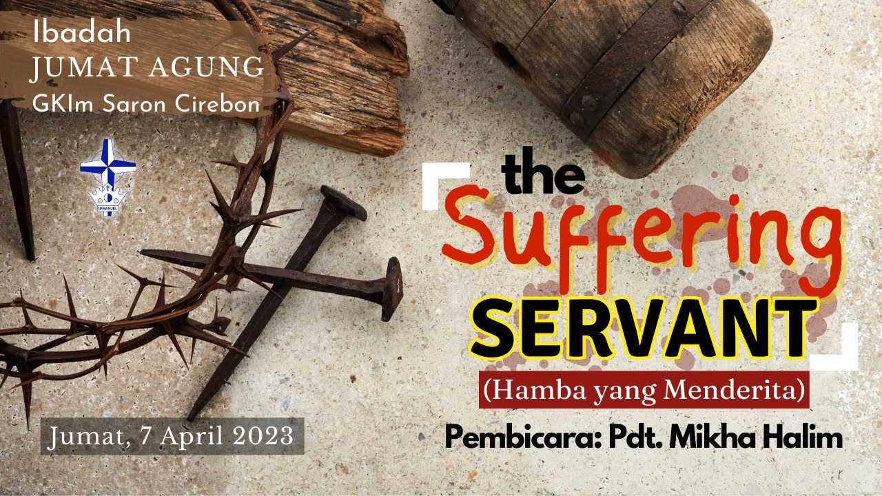 Ibadah Jumat Agung 07 April 2023 || Suffering Servant (Hamba yang Menderita) - Pdt. Mikha Halim
