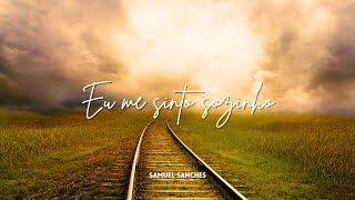 Eu Me Sinto Sozinho Samuel Sanches
