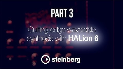 Sampling with HALion 6 - pt 3: Cutting-edge wavetable synthesis