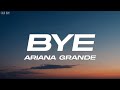 Ariana Grande - bye (Lyrics)