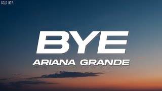 Ariana Grande - bye (Lyrics)