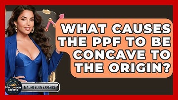 What Causes The PPF To Be Concave To The Origin? - Macroecon Experts