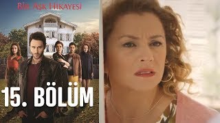 Bir Aşk Hikayesi 15. Bölüm Bir Aşk Hikayesi 15. Bölüm