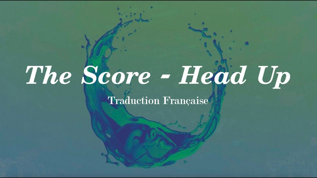 The Score Head Up [Traduction Française / VOSTFR] YouTube