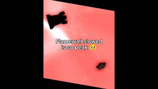 Flamewall Slowed Version 