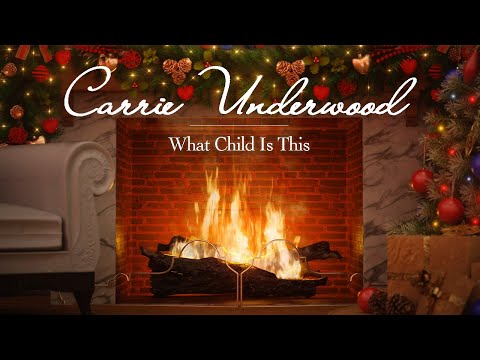 Carrie Underwood - What Child Is This (Fireplace Video - Christmas Songs)