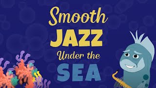 Smooth Jazz Under the Sea