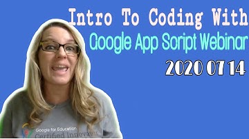 Intro to Coding with Google Apps Script Webinar 2020 07 14
