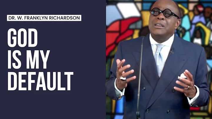 Dr. W. Franklyn Richardson I "God is My Default"