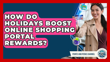 How Do Holidays Boost Online Shopping Portal Rewards? - Points and Perks Channel