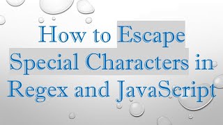 How to Escape Special Characters in Regex and JavaScript