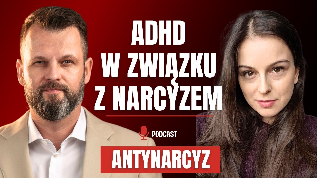 ADHD i narcyz. Dlaczego łatwiej wpaść w TOKSYCZNĄ relację?