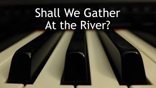 Shall We Gather At the River - piano instrumental hymn with lyrics