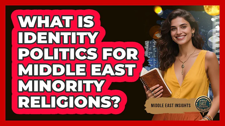 What Is Identity Politics For Middle East Minority Religions? - Middle East Insights