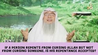 If a person repents from cursing Allah but nt from cursing someone's mom, is repentance valid assim