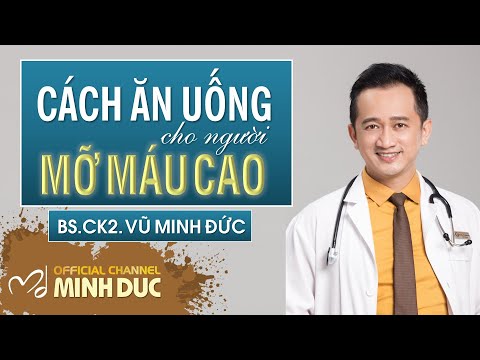 ❌ CÁCH ĂN UỐNG CHO NGƯỜI MỠ MÁU CAO | BS.CK2. VŨ MINH ĐỨC (Phòng khám GOLDEN CARE )