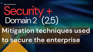 🔒Security+ SY0-701 | Mitigation techniques used to secure enterprise | Domain 2 | Section 2.5
