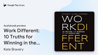 Work Different: 10 Truths for Winning in the… by Kate Bravery · Audiobook preview