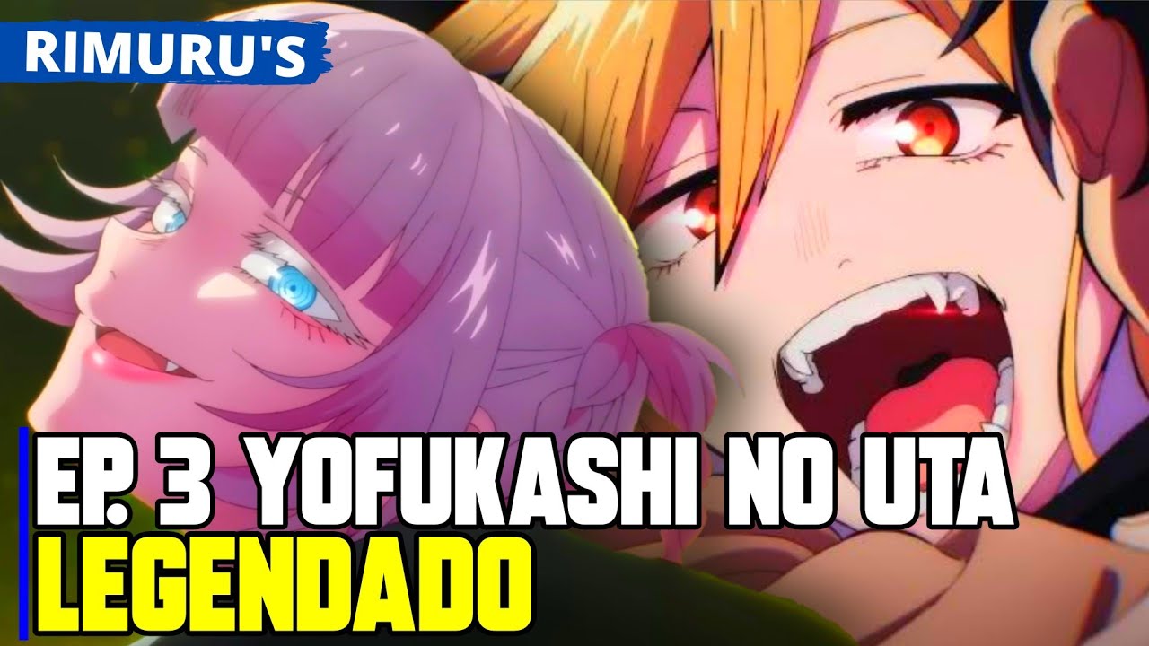 YOFUKASHI NO UTA EP 3 LEGENDADO PT-BR - DATA E HORA