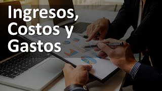 Ingresos, costos y gastos: la clave para entender las finanzas de tu empresa