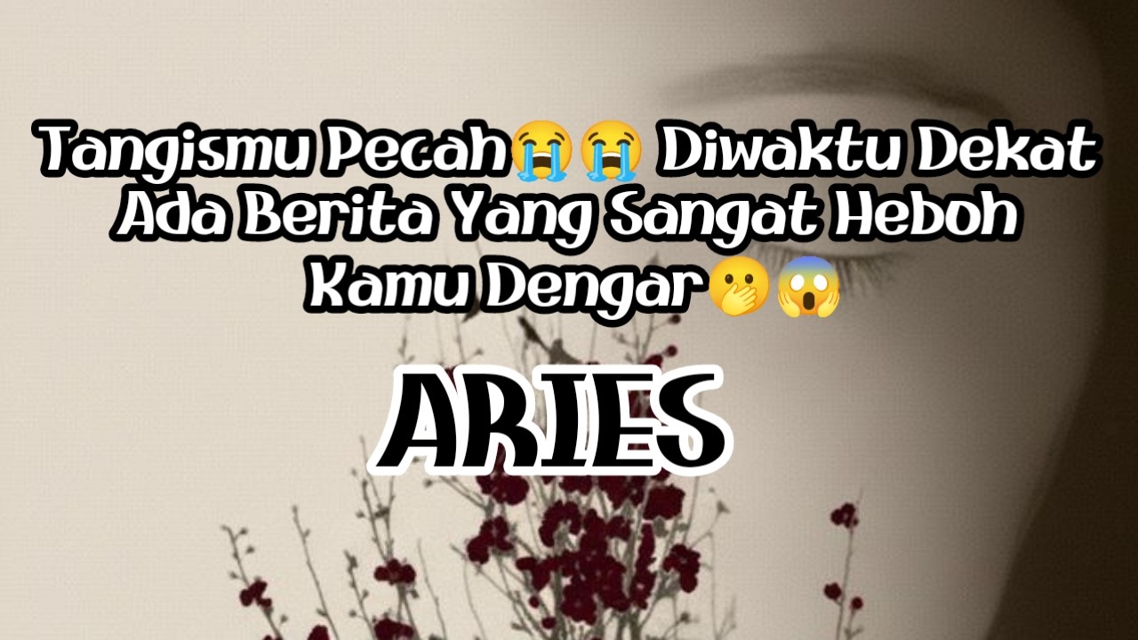 🥹Aries🥹Tangismu Pecah😭😭 Diwaktu Dekat Ada Berita Yang Sangat Heboh Kamu Dengar🫢😱