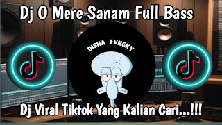 DJ O MERE SANAM // BOLLYWOOD REMIX // VIRAL TIKTOK  FULL BASS TERBARU