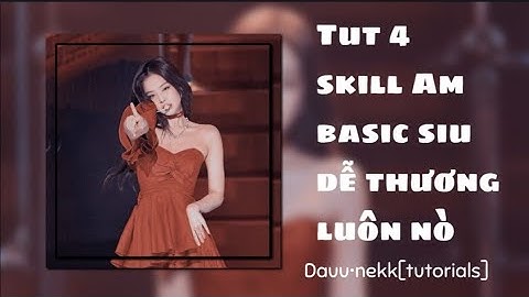 Tut 4 skill Am siu dễ thương và đơn giản luôn nò 😘😾