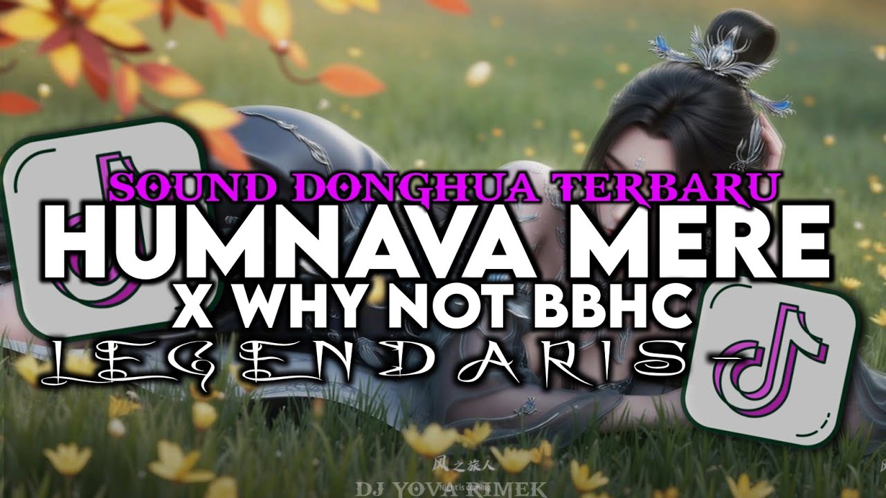 DJ SOUND DONGHUA HUMNAVA MERE X WHY NOT FULLBASS BBHC LEGENDARIS BY YOVA FVNKY VIRAL TIKTOK 