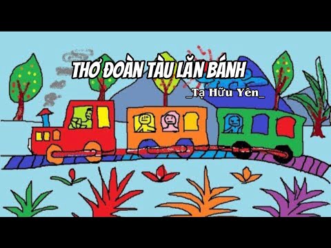Video Bài thơ Đoàn Tàu Lăn Bánh (Tạ Hữu Yên) - Thơ mầm non -... - youtube