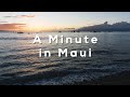 A Minute in Maui (Sony a6000)