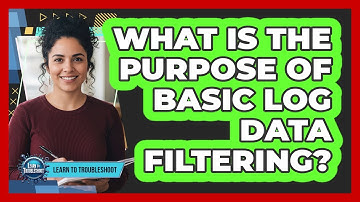 What Is the Purpose of Basic Log Data Filtering?