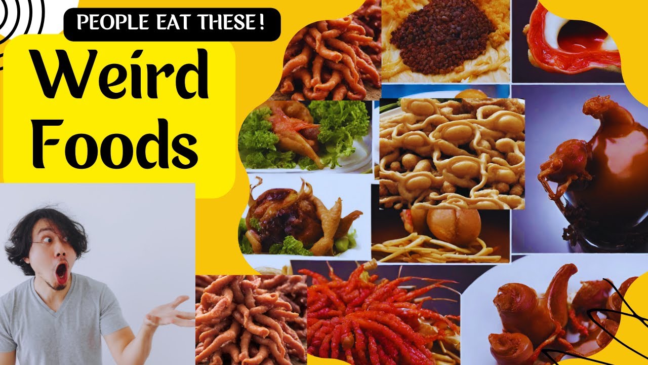 Top Weirdest Foods Worldwide: You Will Not BELIEVE People Eat these ...