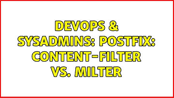 DevOps & SysAdmins: Postfix: content-filter vs. milter (2 Solutions!!)