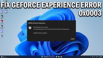 How To Fix GeForce Experience Error 0x0003 on Windows 10/11 - Easy Fix