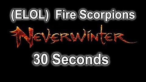 Neverwinter - (ELOL) FIre Scorpions Killed in 30s