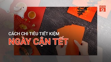 CÁCH CHI TIÊU TIẾT KIỆM NGÀY CẬN TẾT  | VTC9