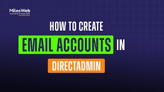How to Create Email Accounts in DirectAdmin? | MilesWeb