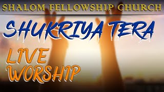 Shukriya Tera | LIVE WORSHIP | SHALOM FELLOWSHIP CHURCH Wealth