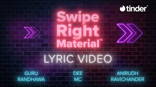 Video thumbnail of "Swipe Right Material ( Lyric Video ) | Tinder India | ft. Guru Randhawa, Dee MC, Kartik Shah"