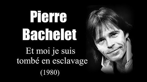 Pierre Bachelet - Et moi je suis tombé en esclavage (1980)