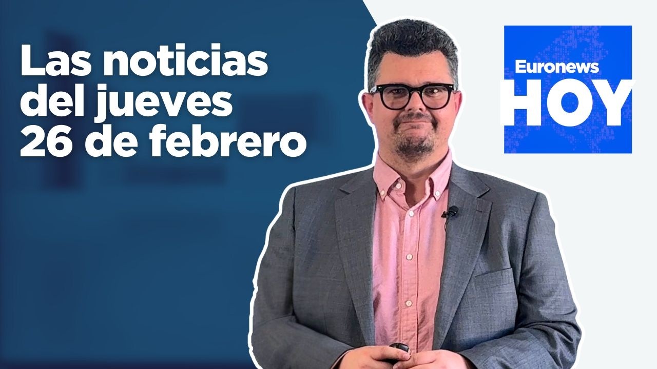 EURONEWS HOY | Las noticias del jueves 26 de febrero: Continúan las conversaciones de Ginebra