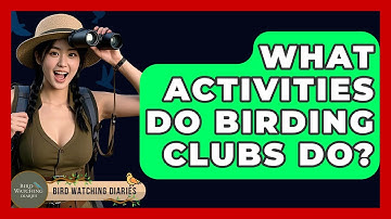 What Activities Do Birding Clubs Do? - Bird Watching Diaries