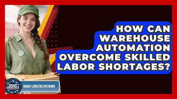 How Can Warehouse Automation Overcome Skilled Labor Shortages? - Smart Logistics Network