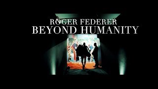 Roger Federer  Beyond Humanity  2018 Tribute