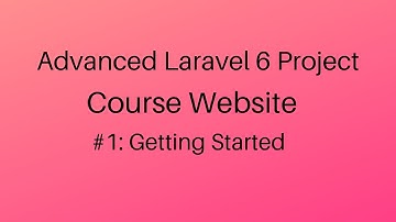 Getting Started: Course website (Advanced Laravel 6 Vue Project) #1