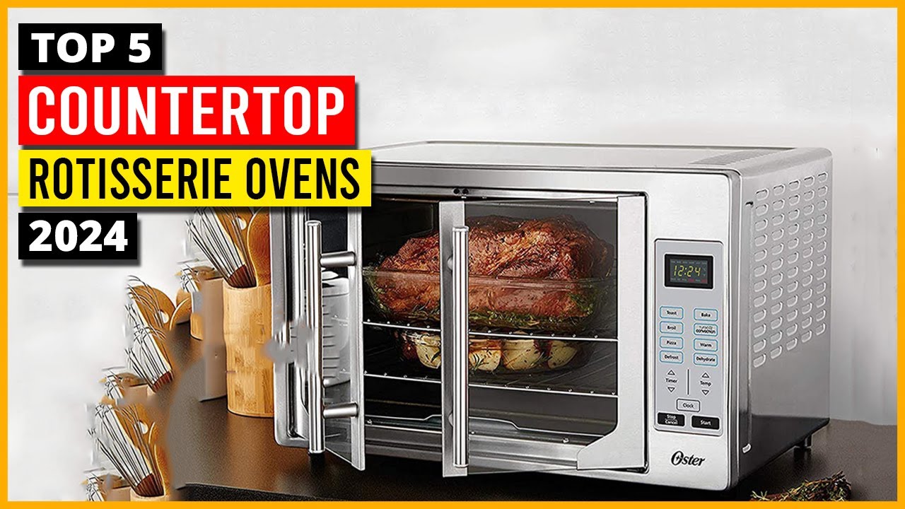 Best Countertop Rotisserie Ovens | Top 5 Countertop Ovens