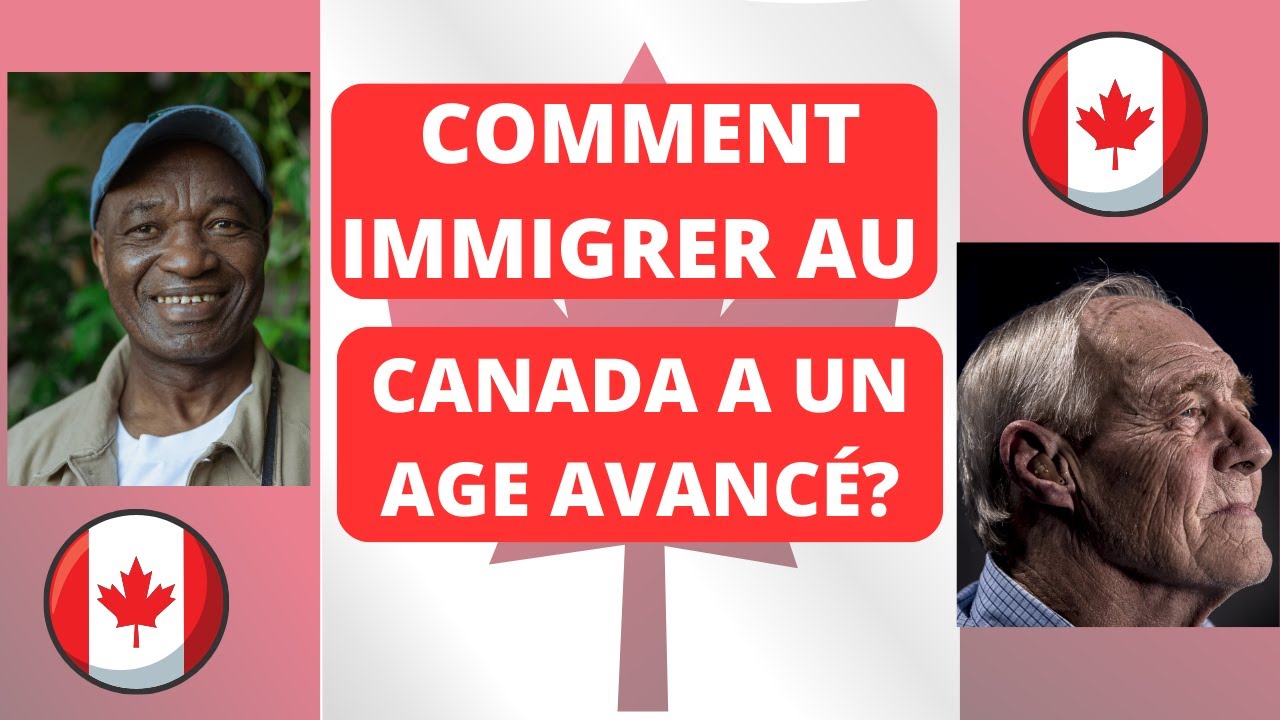 COMMENT IMMIGRER AU CANADA A UN AGE AVANCÉ #cdnimmigrationcanada # ...